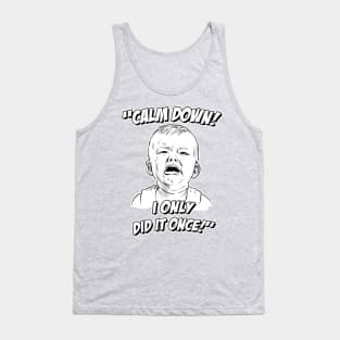 Calm Down! I Only Did it Once! Tank Top